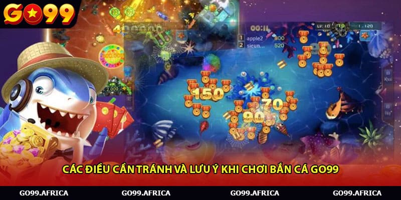 Các điều cần tránh và lưu ý khi chơi bắn cá Go99