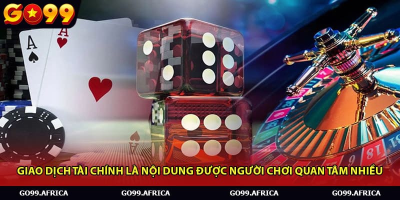 Giao dịch tài chính là nội dung được người chơi quan tâm nhiều