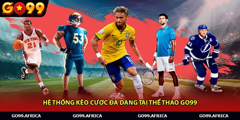 Hệ thống kèo cược đa dạng tại thể thao Go99