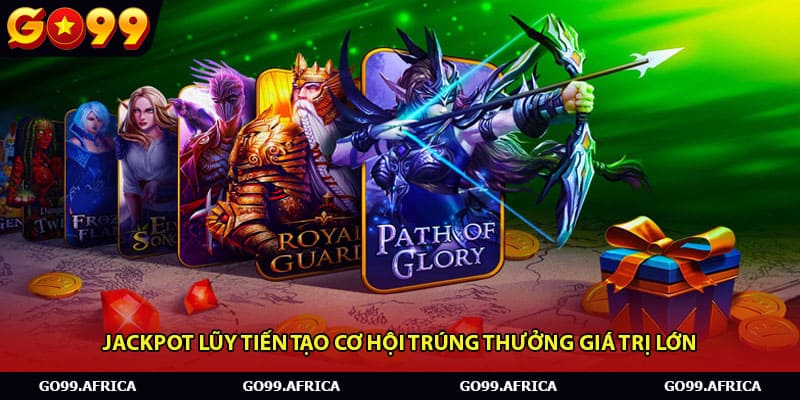 Jackpot lũy tiến tạo cơ hội trúng thưởng giá trị lớn
